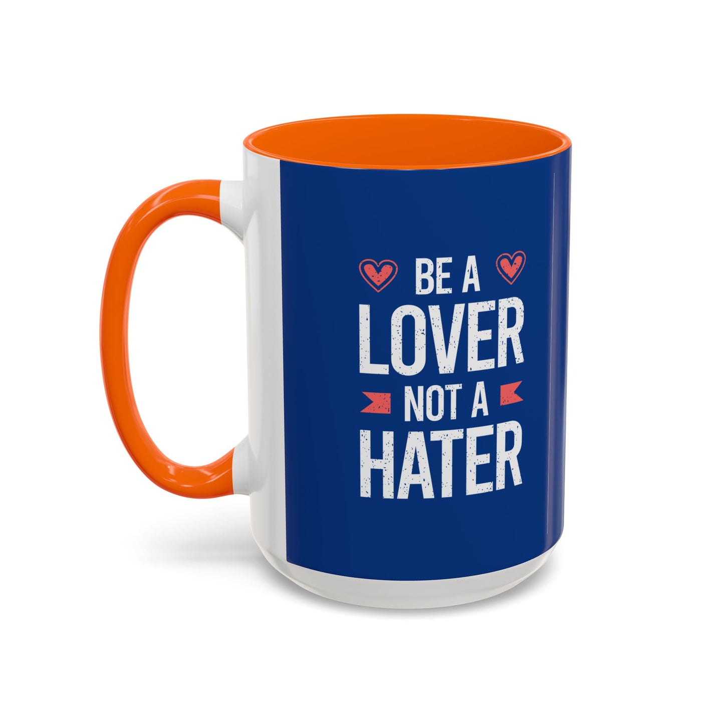 Be A Lover Not A Hater Accent Coffee Mug (11, 15oz)