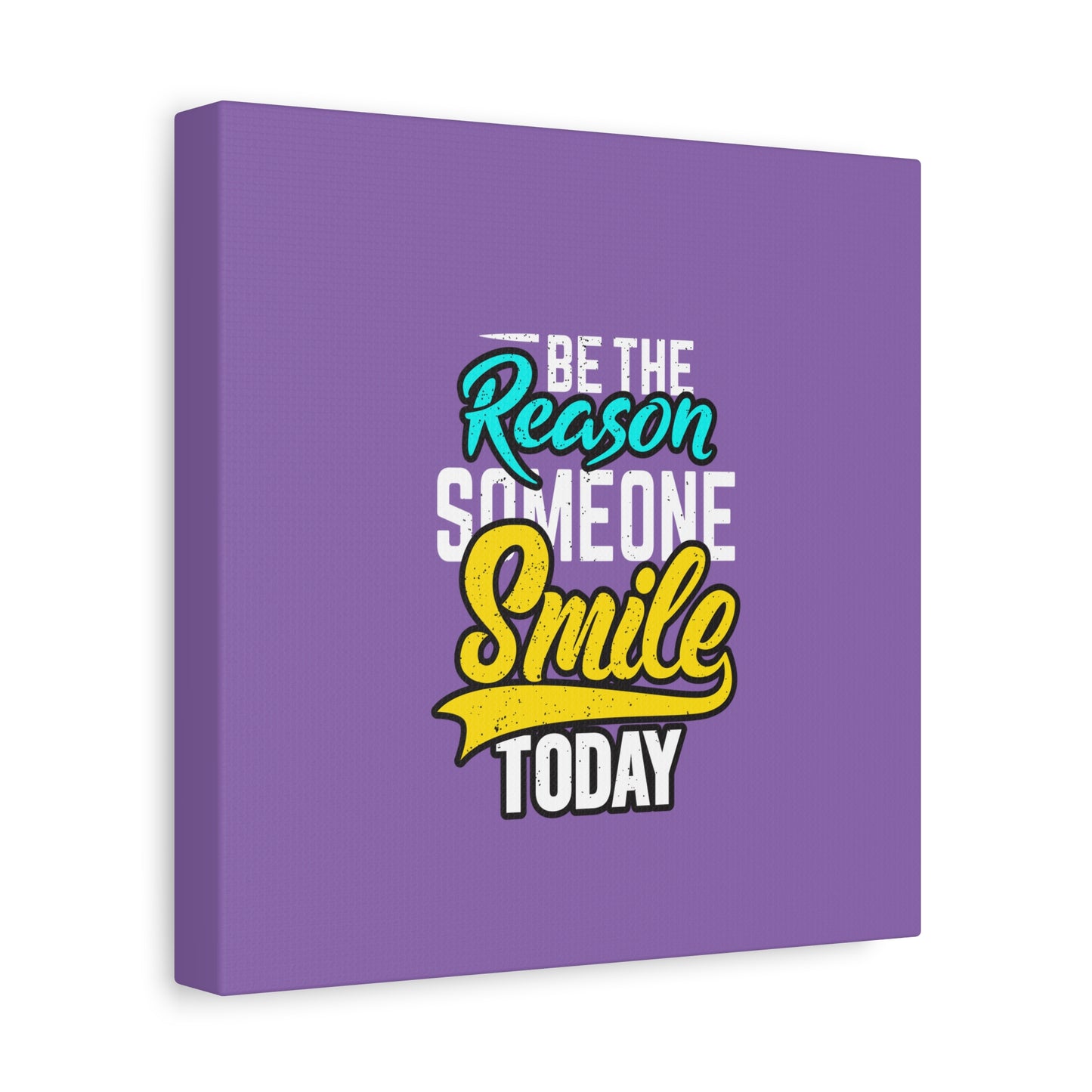 Be The Reason Someone Smile Today Matte Canvas, Stretched, 1.25"