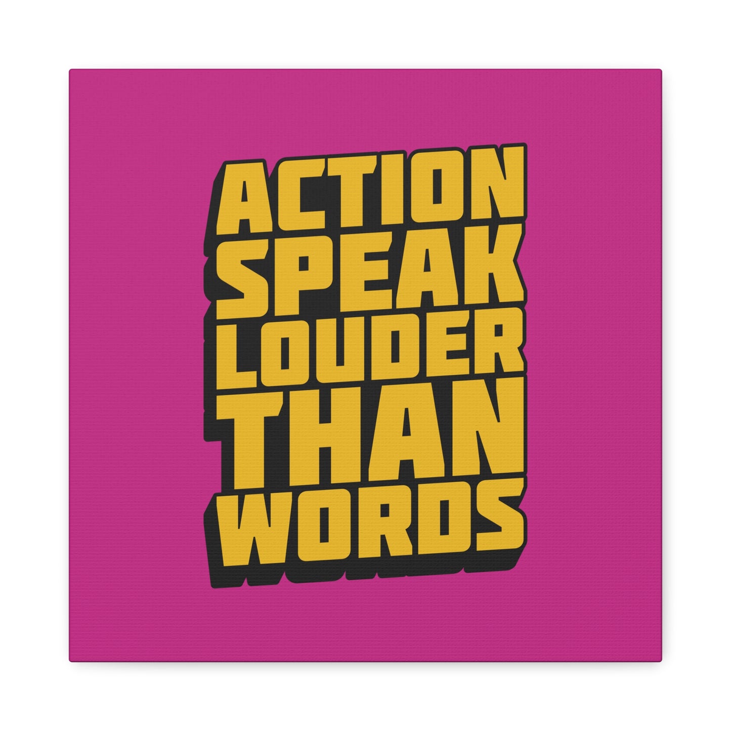 Action Speak Louder Than Words Matte Canvas, Stretched, 1.25"