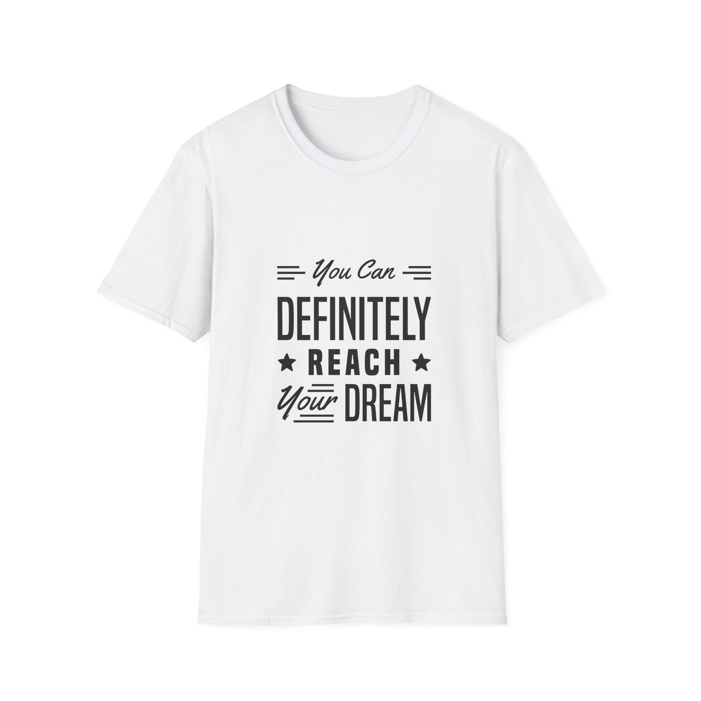 You Can Definitely Reach Your Dream Unisex Softstyle T-Shirt