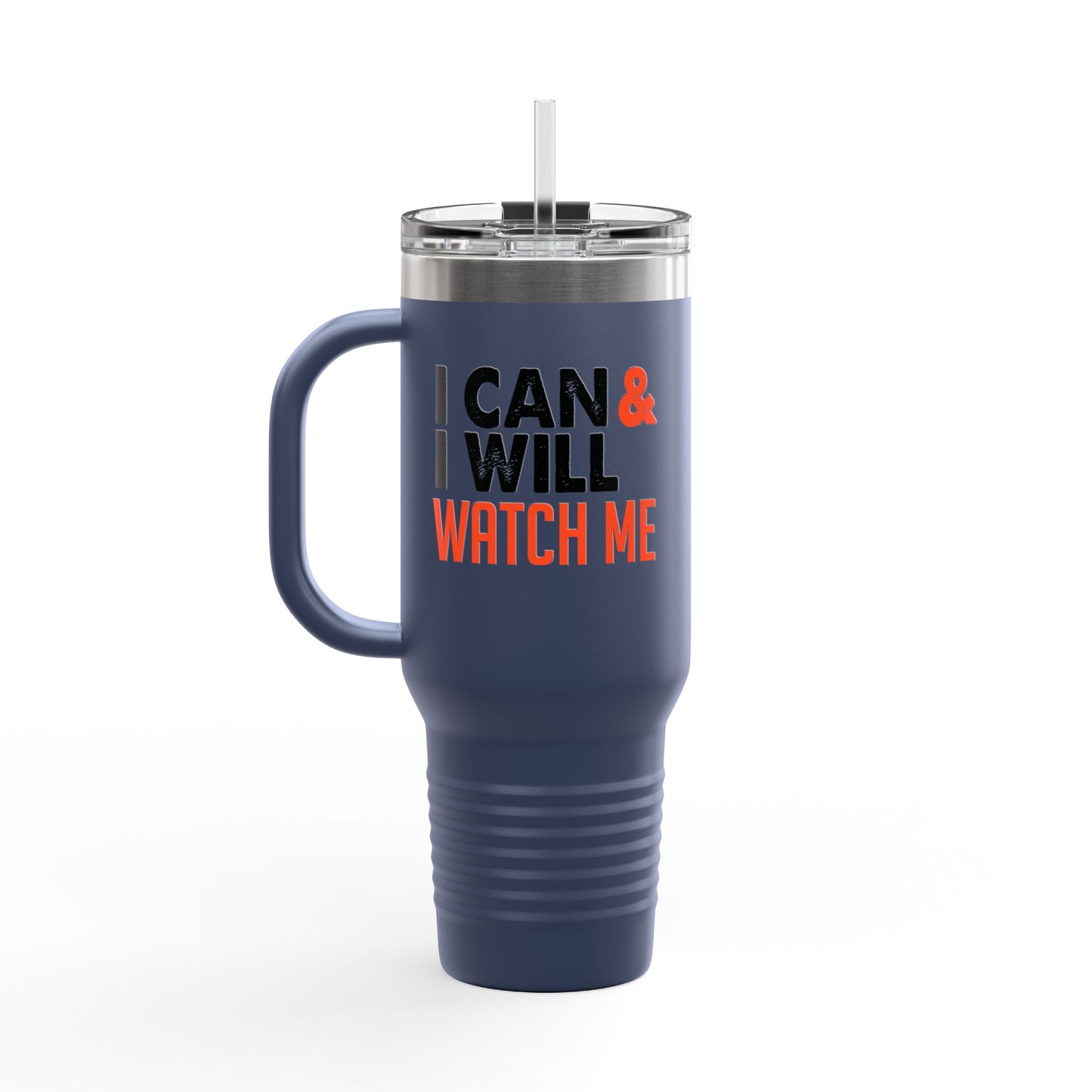 I Can & I Will Watch Me Insulated Travel Mug, 40oz