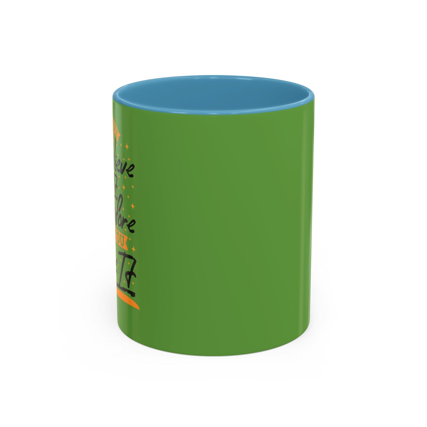 You Have To Believe It Before You See It Accent Coffee Mug (11, 15oz)