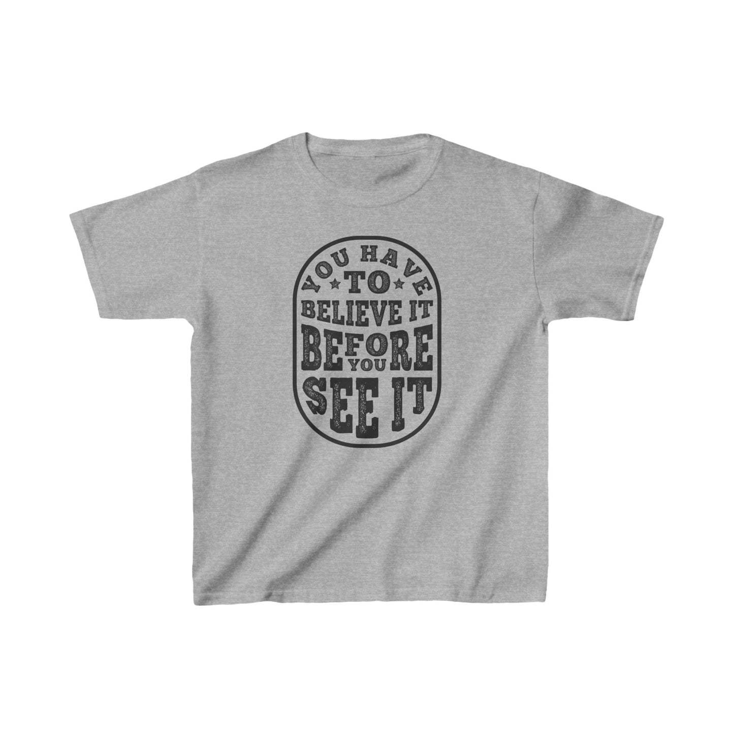 You Have To Believe It Before You See It Kids Heavy Cotton™ Tee