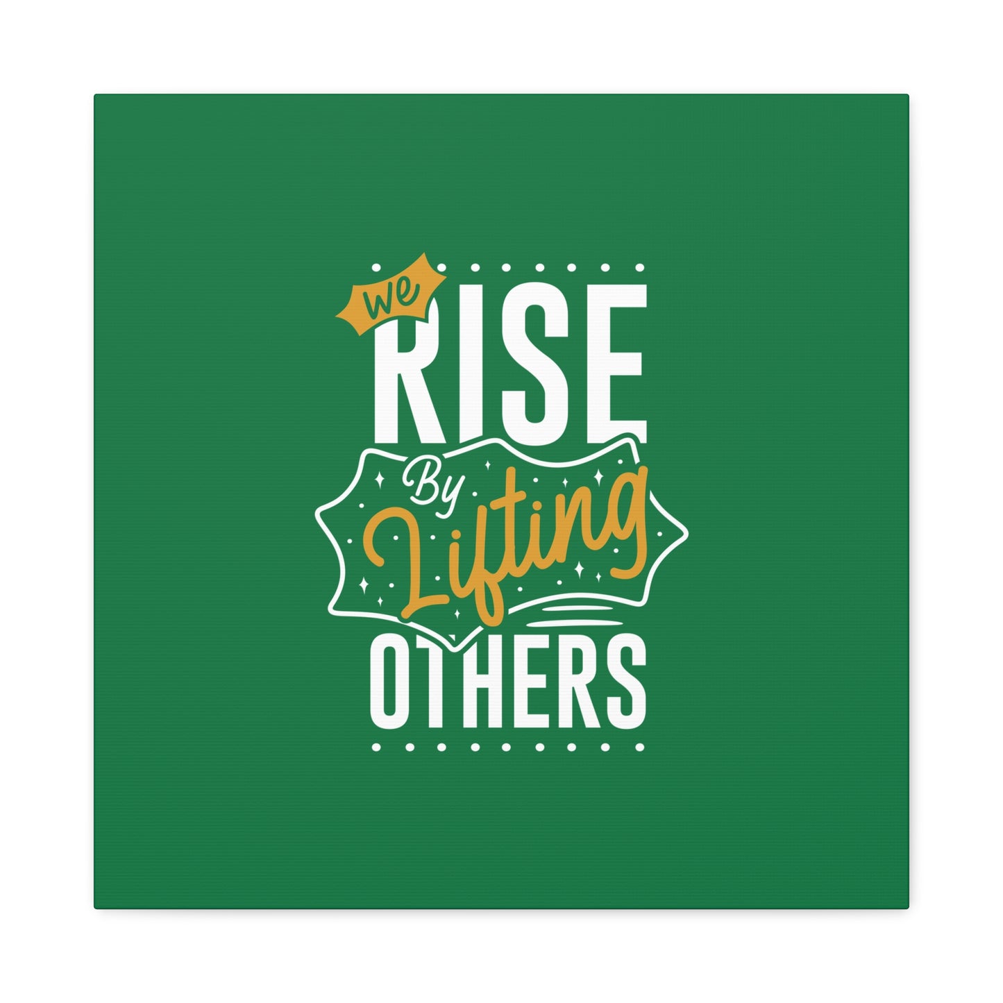 We Rise By Lifting Others Matte Canvas, Stretched, 1.25"