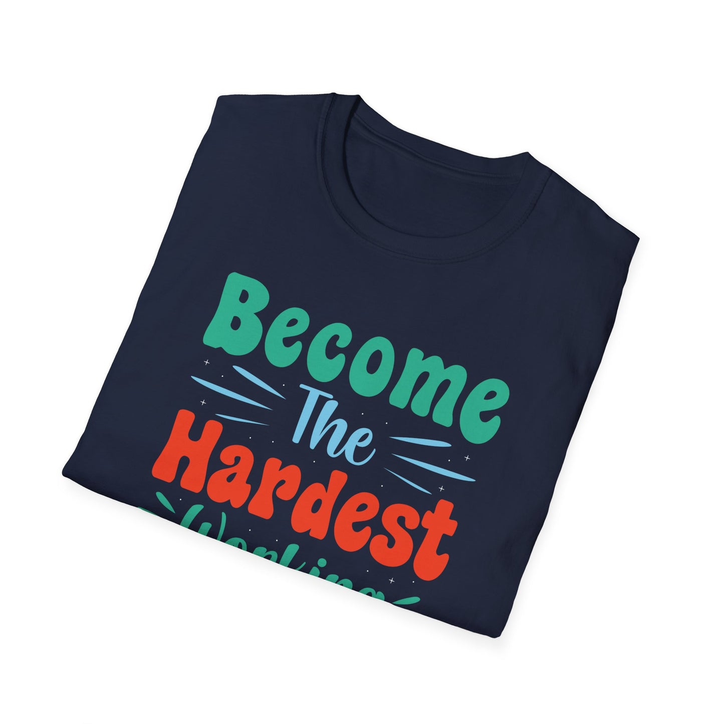 Become The Hardest Working Person You Known Unisex Softstyle T-Shirt