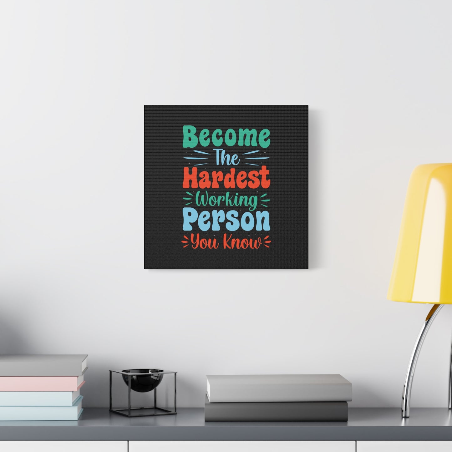 Become The Hardest Working Person You Known Matte Canvas, Stretched, 1.25"