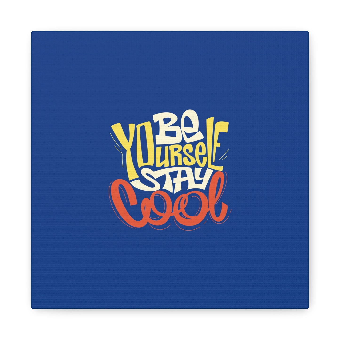 Be Yourself Stay Cool Matte Canvas, Stretched, 1.25"