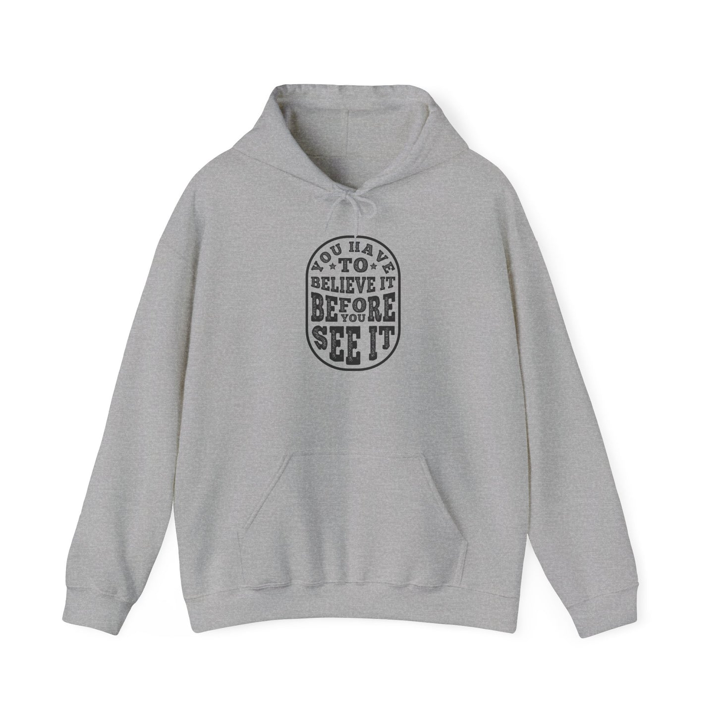 You Have To Believe It Before You See It Unisex Heavy Blend™ Hooded Sweatshirt