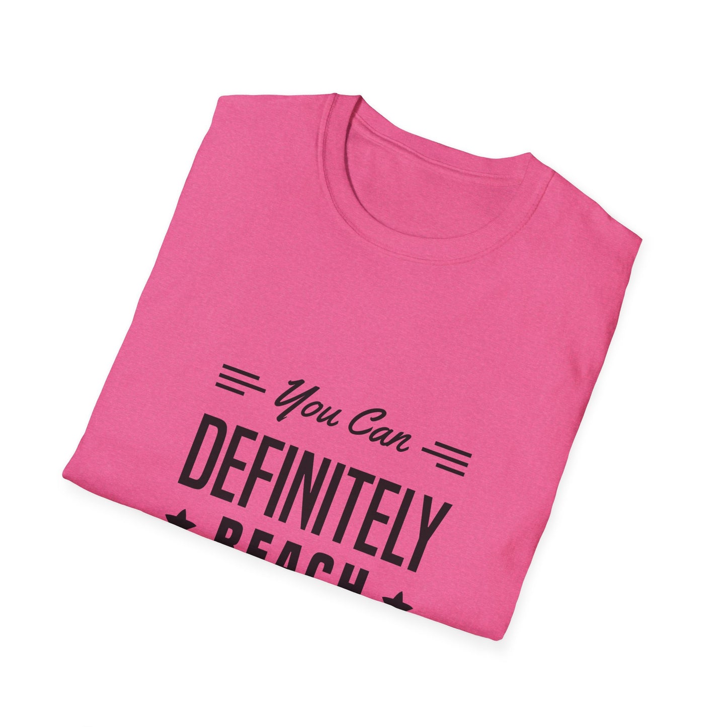 You Can Definitely Reach Your Dream Unisex Softstyle T-Shirt