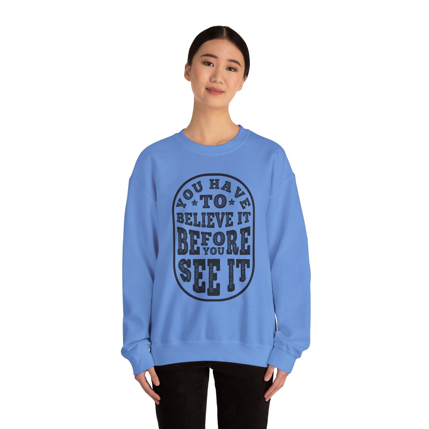 You Have To Believe It Before You See It Unisex Heavy Blend™ Crewneck Sweatshirt