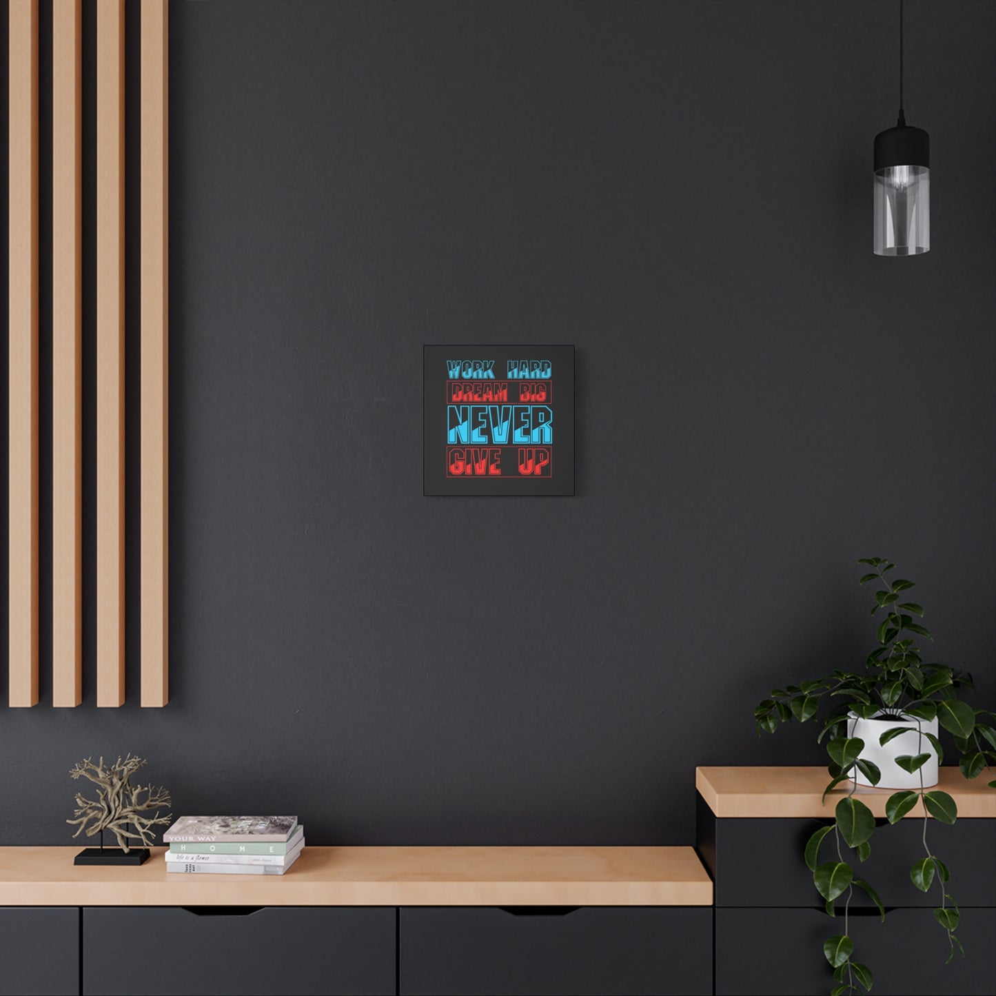 Work Hard Dream Big Never Give Up Matte Canvas, Stretched, 1.25"