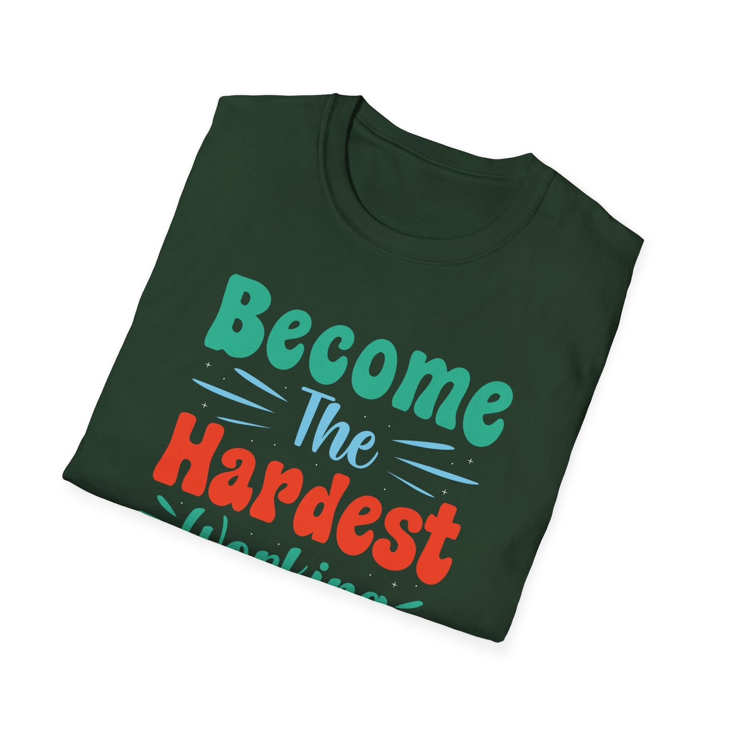 Become The Hardest Working Person You Known Unisex Softstyle T-Shirt