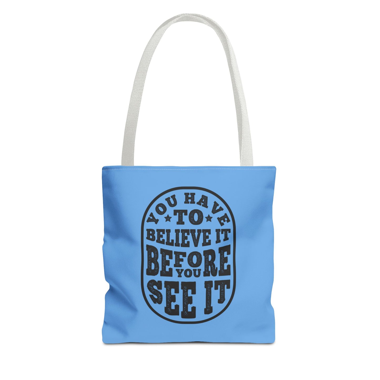 You Have To Believe It Before You See It Tote Bag (AOP)