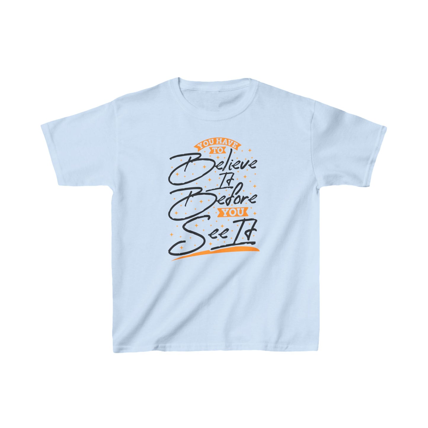 You Have To Believe It Before You See It Kids Heavy Cotton™ Tee