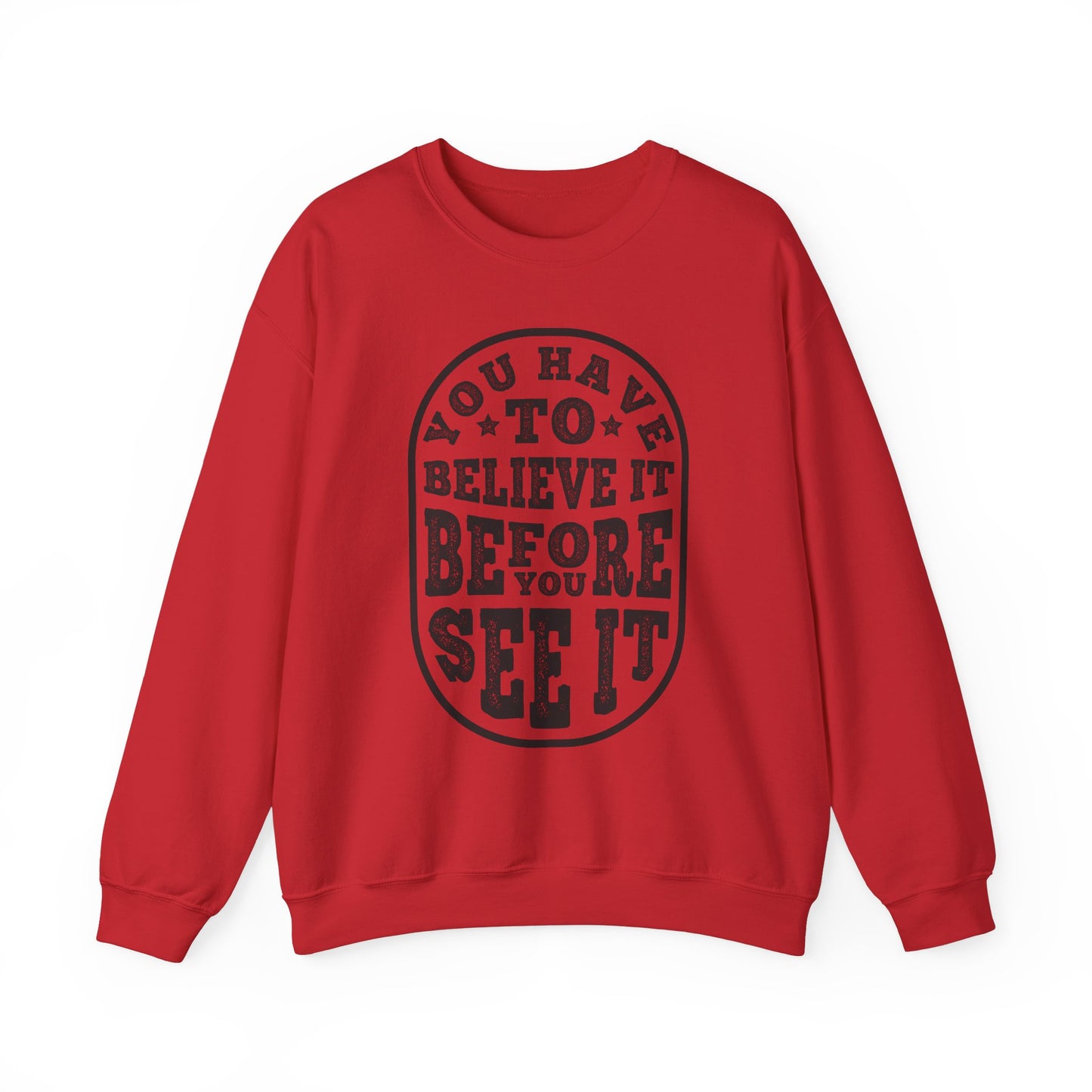 You Have To Believe It Before You See It Unisex Heavy Blend™ Crewneck Sweatshirt