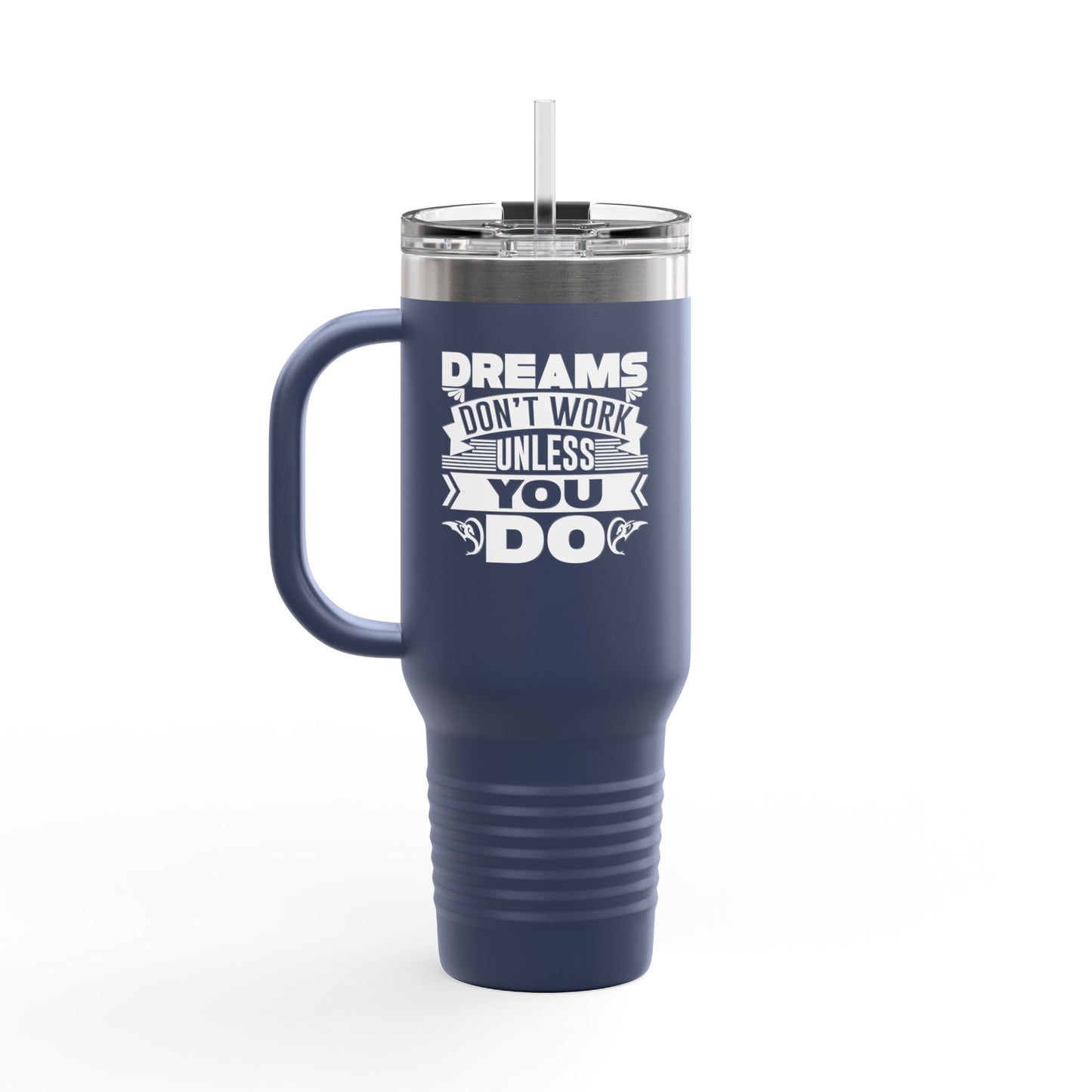 Dreams Don't Work Unless You Do Insulated Travel Mug, 40oz