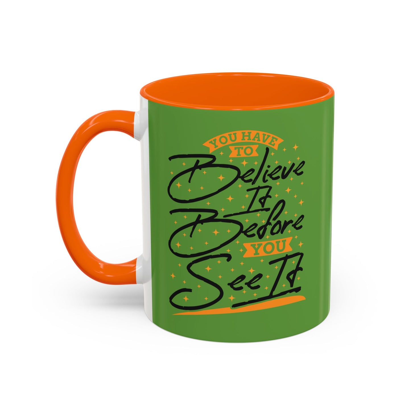 You Have To Believe It Before You See It Accent Coffee Mug (11, 15oz)
