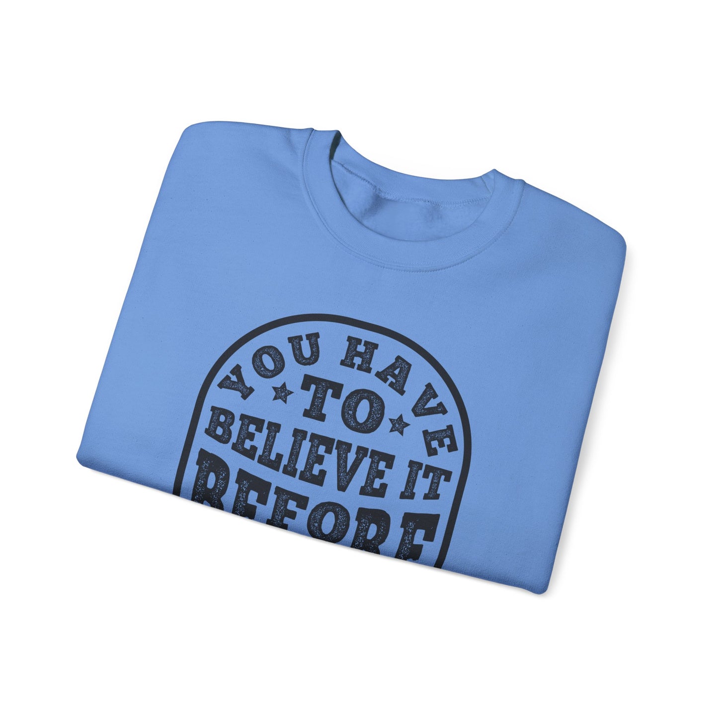 You Have To Believe It Before You See It Unisex Heavy Blend™ Crewneck Sweatshirt