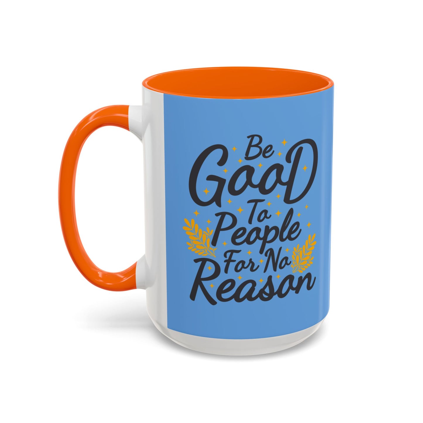 Be Good To People For No Reason Accent Coffee Mug (11, 15oz)