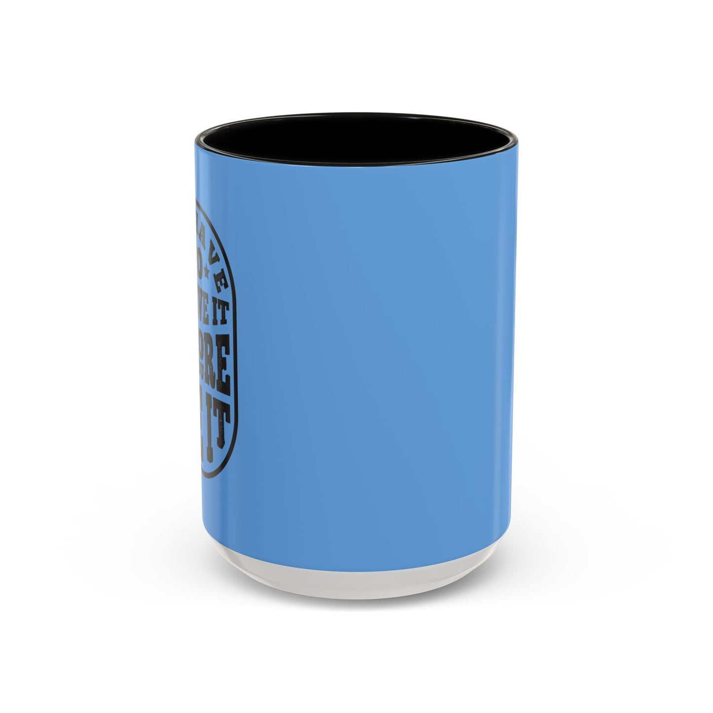 You Have To Believe It Before You See It Accent Coffee Mug (11, 15oz)