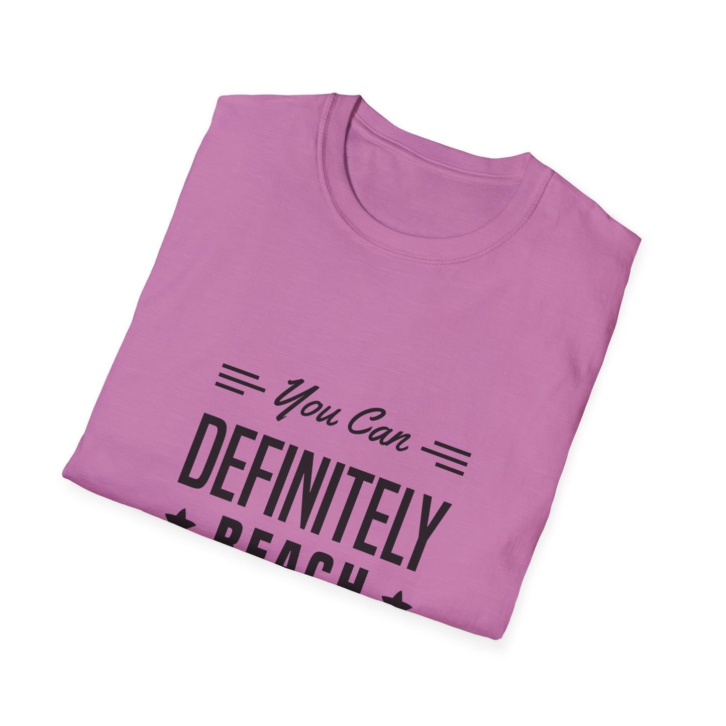 You Can Definitely Reach Your Dream Unisex Softstyle T-Shirt