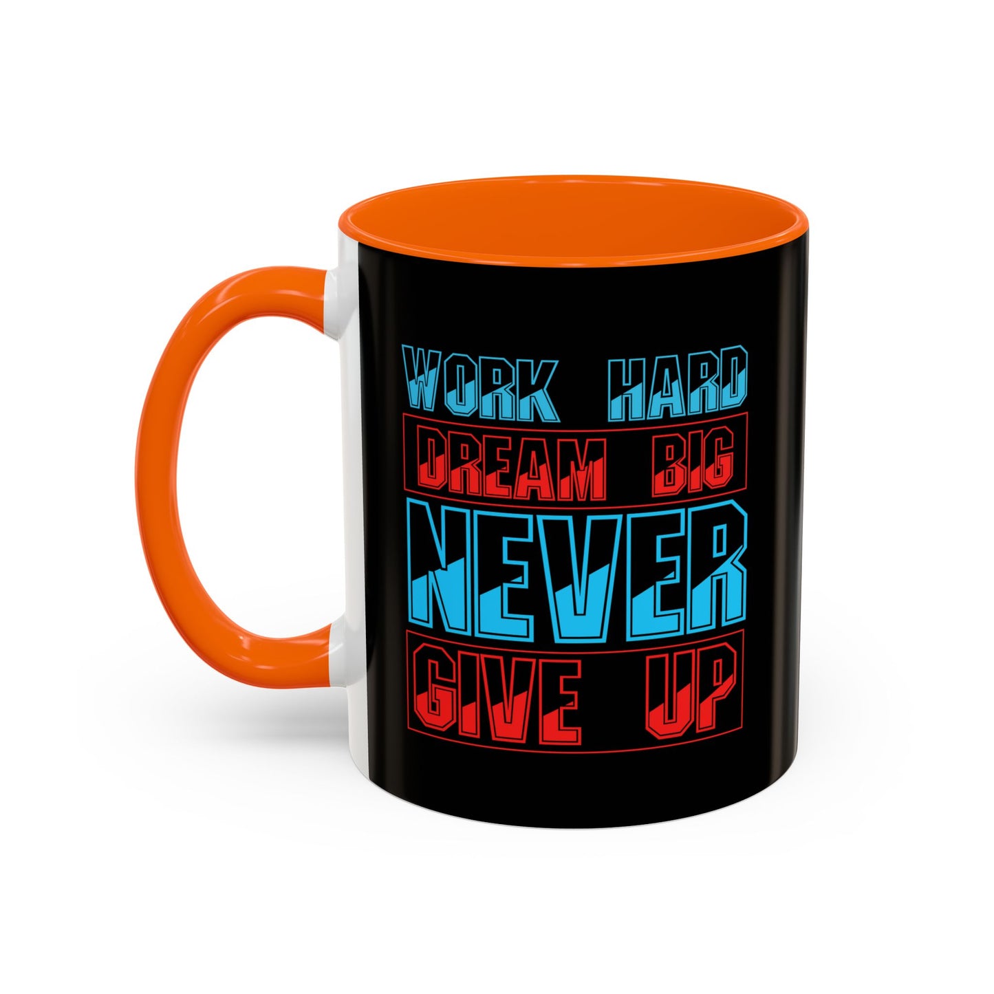 Work Hard Dream Big Never Give Up Accent Coffee Mug (11, 15oz)