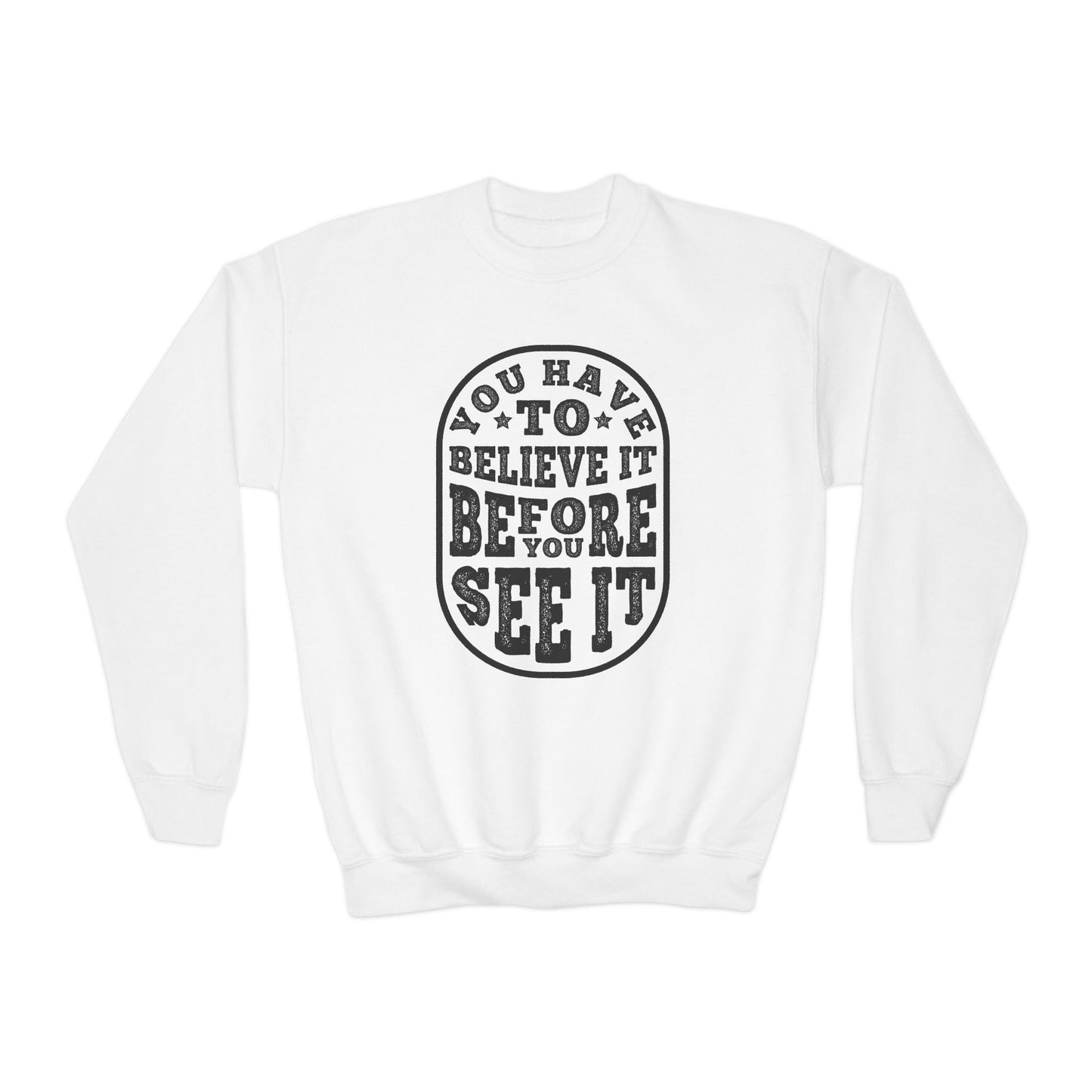 You Have To Believe It Before You See It Youth Crewneck Sweatshirt