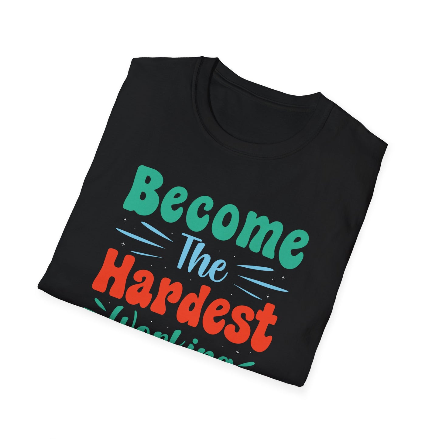 Become The Hardest Working Person You Known Unisex Softstyle T-Shirt