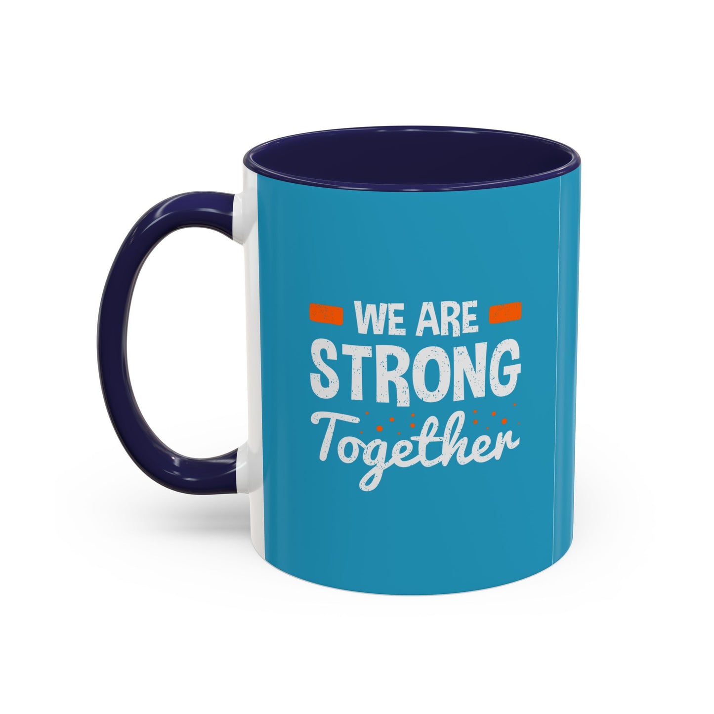 We Are Strong Together Accent Coffee Mug (11, 15oz)
