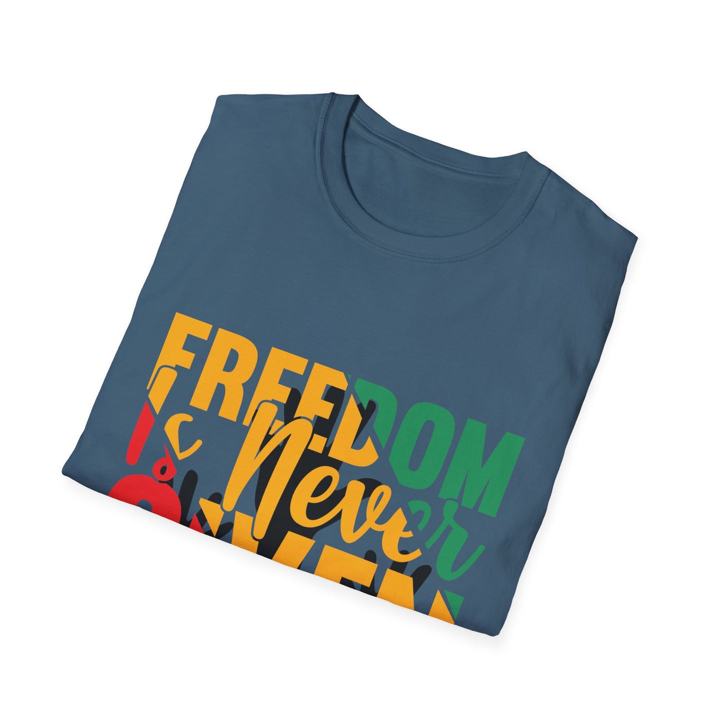 Freedom Is Never Given It Is Won A Unisex Softstyle T-Shirt