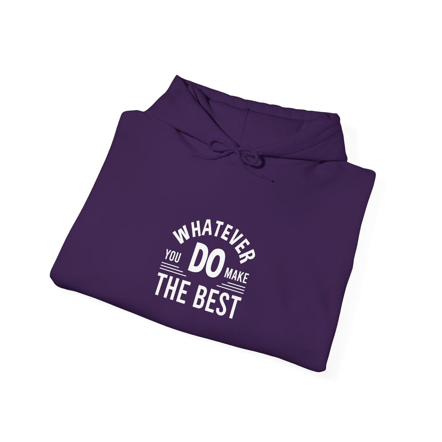 Whatever You Do Make The Best Unisex Heavy Blend™ Hooded Sweatshirt