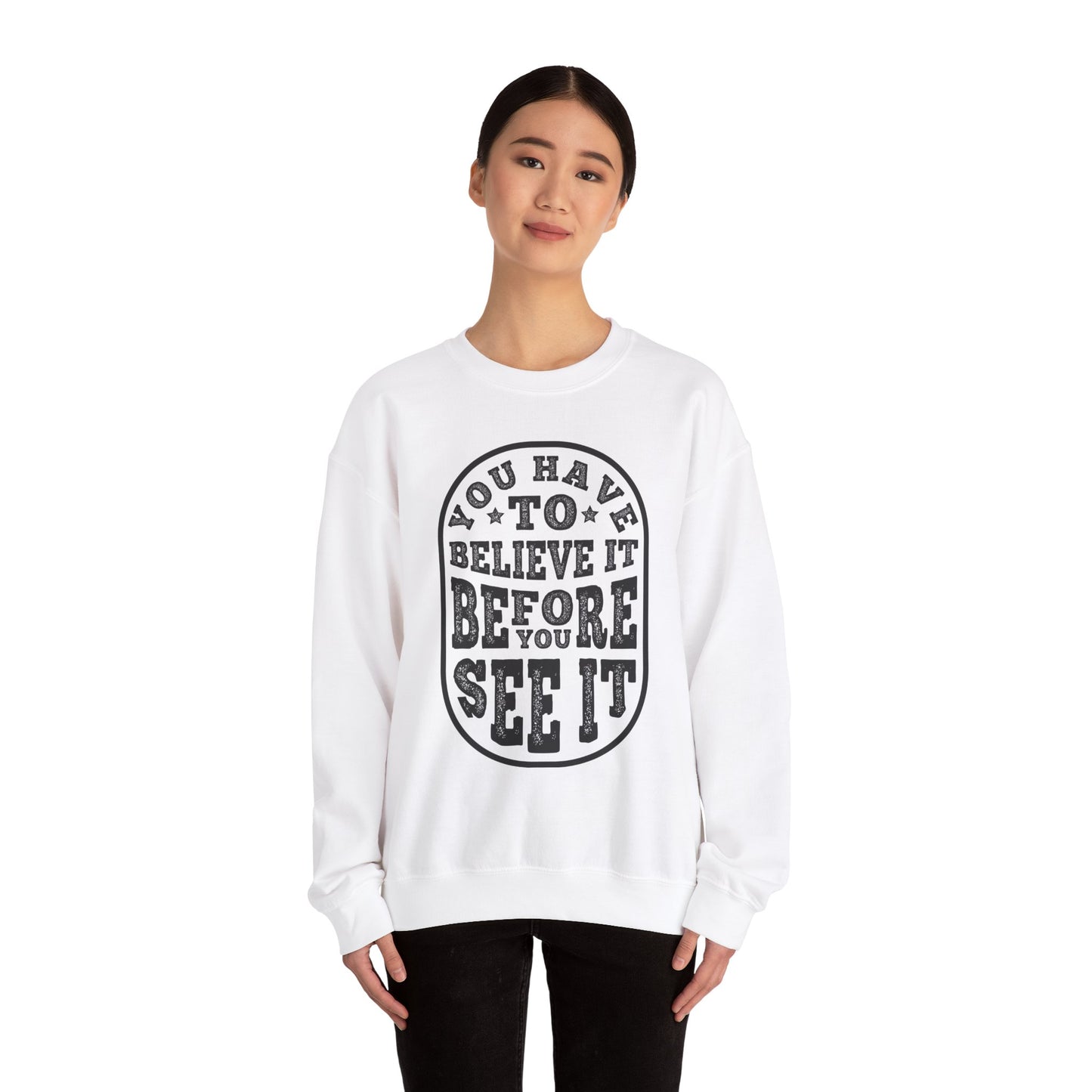 You Have To Believe It Before You See It Unisex Heavy Blend™ Crewneck Sweatshirt