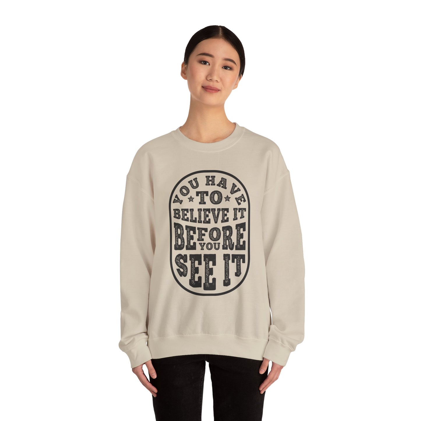 You Have To Believe It Before You See It Unisex Heavy Blend™ Crewneck Sweatshirt