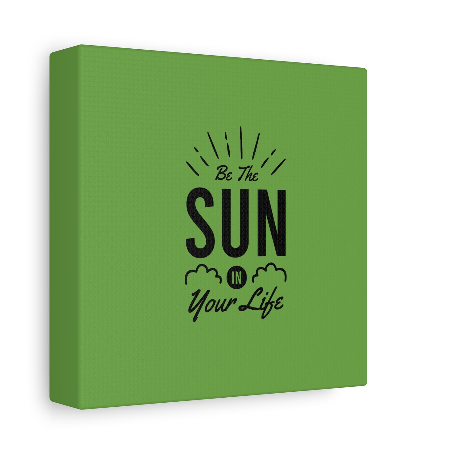 Be The Sun In Your Life Matte Canvas, Stretched, 1.25"