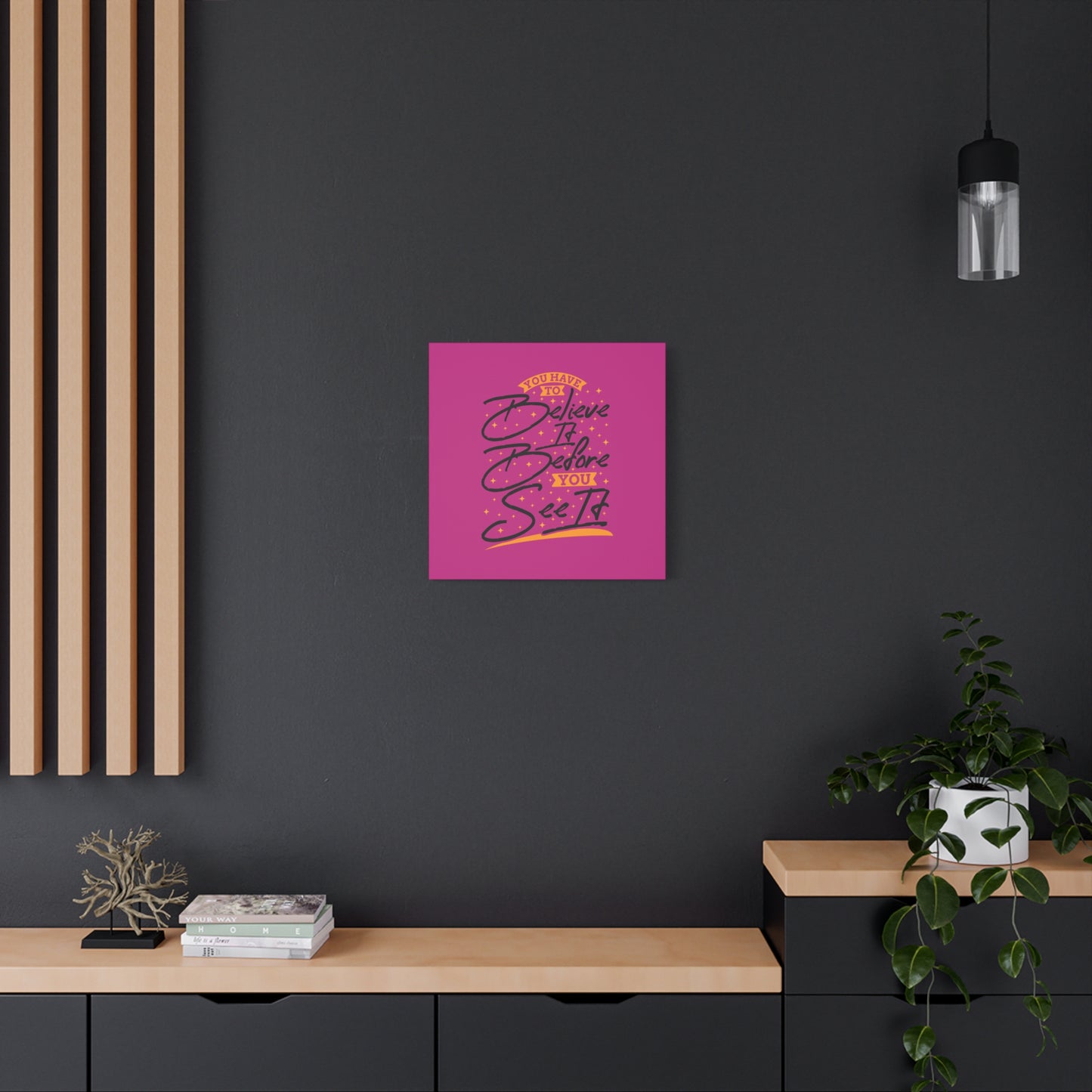 You Have To Believe It Before You See It Matte Canvas, Stretched, 1.25"