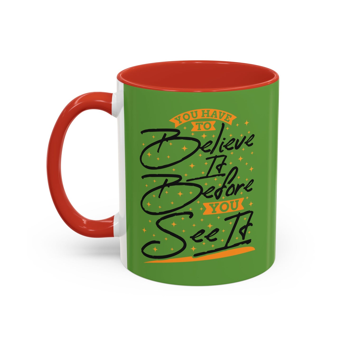 You Have To Believe It Before You See It Accent Coffee Mug (11, 15oz)