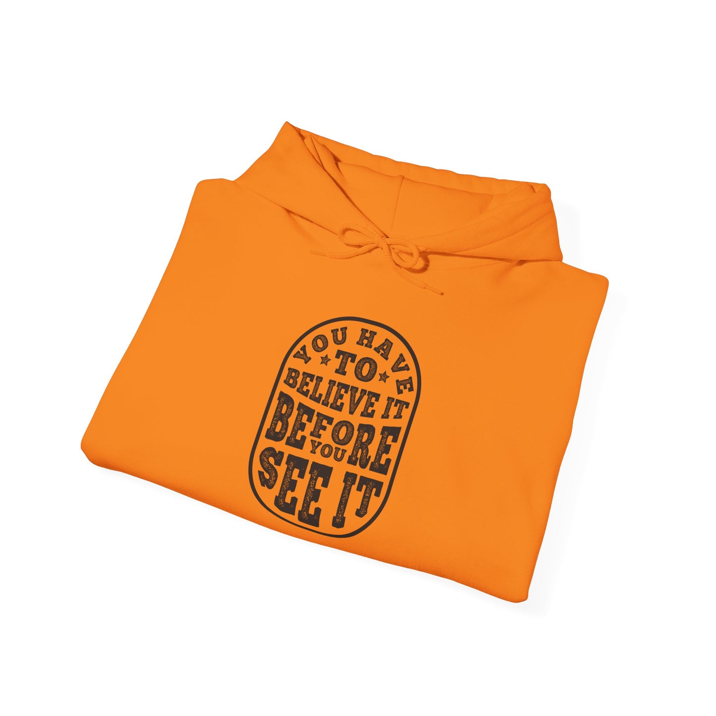 You Have To Believe It Before You See It Unisex Heavy Blend™ Hooded Sweatshirt