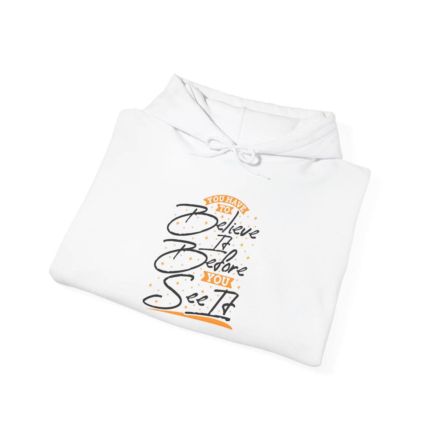 You Have To Believe It Before You See It Unisex Heavy Blend™ Hooded Sweatshirt
