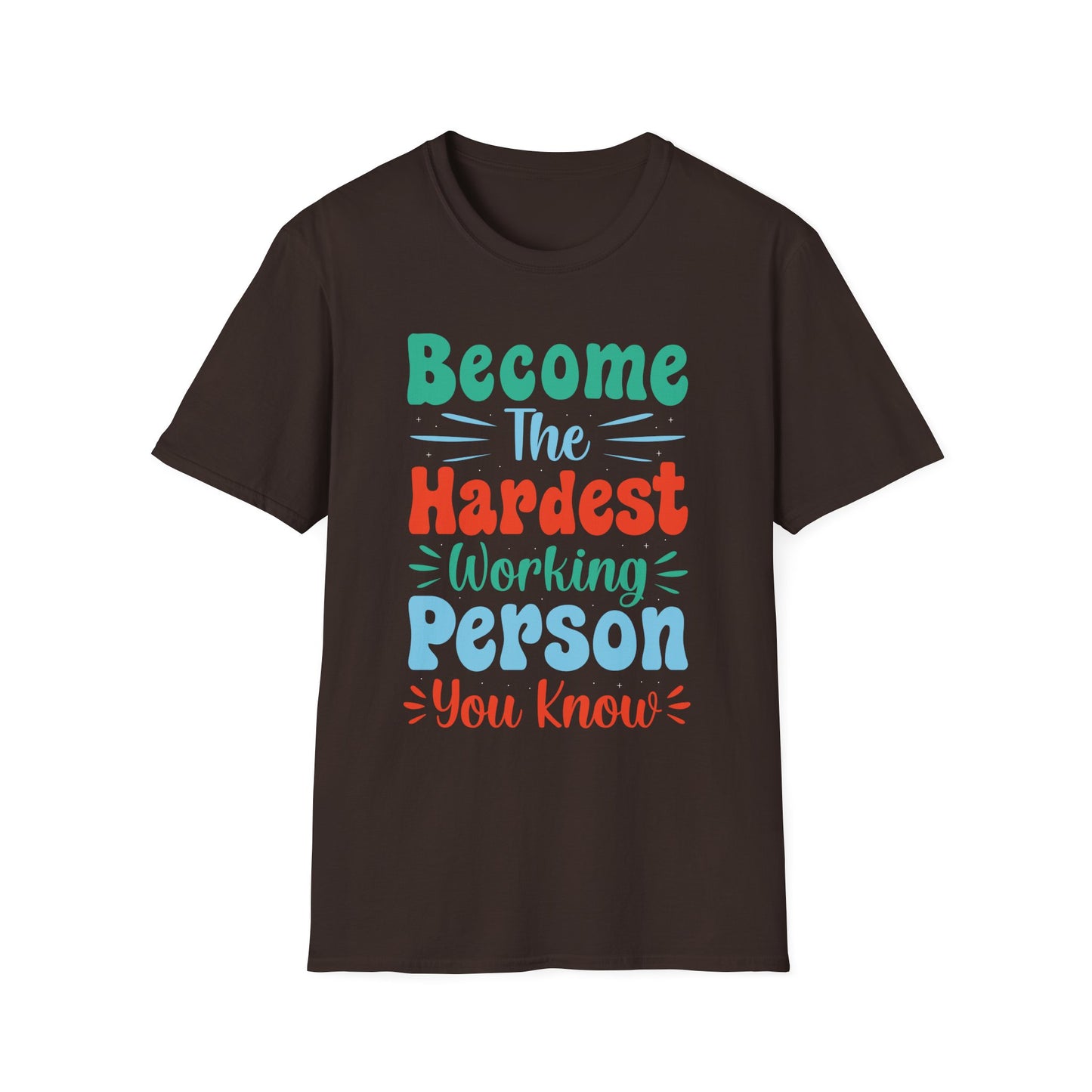 Become The Hardest Working Person You Known Unisex Softstyle T-Shirt