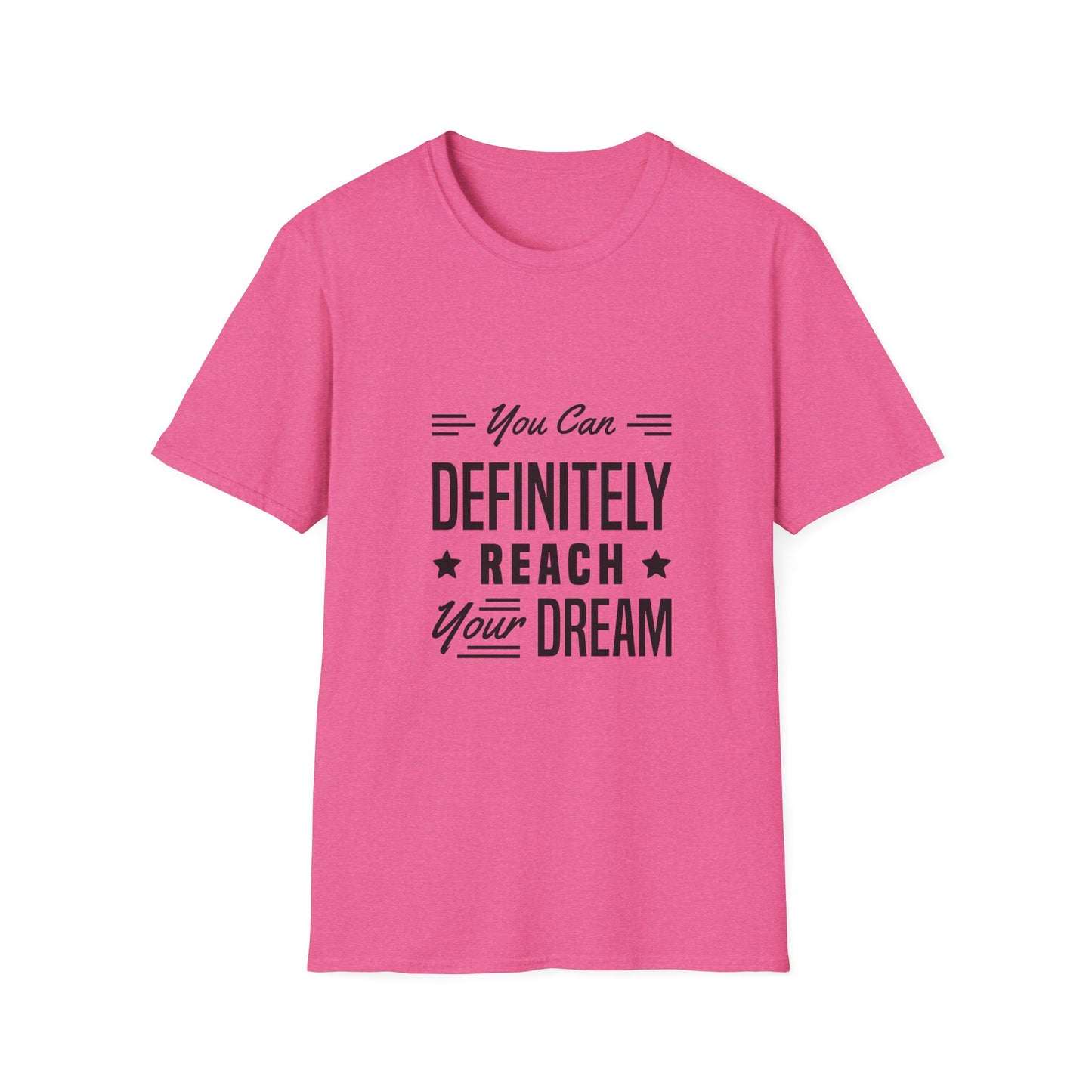 You Can Definitely Reach Your Dream Unisex Softstyle T-Shirt