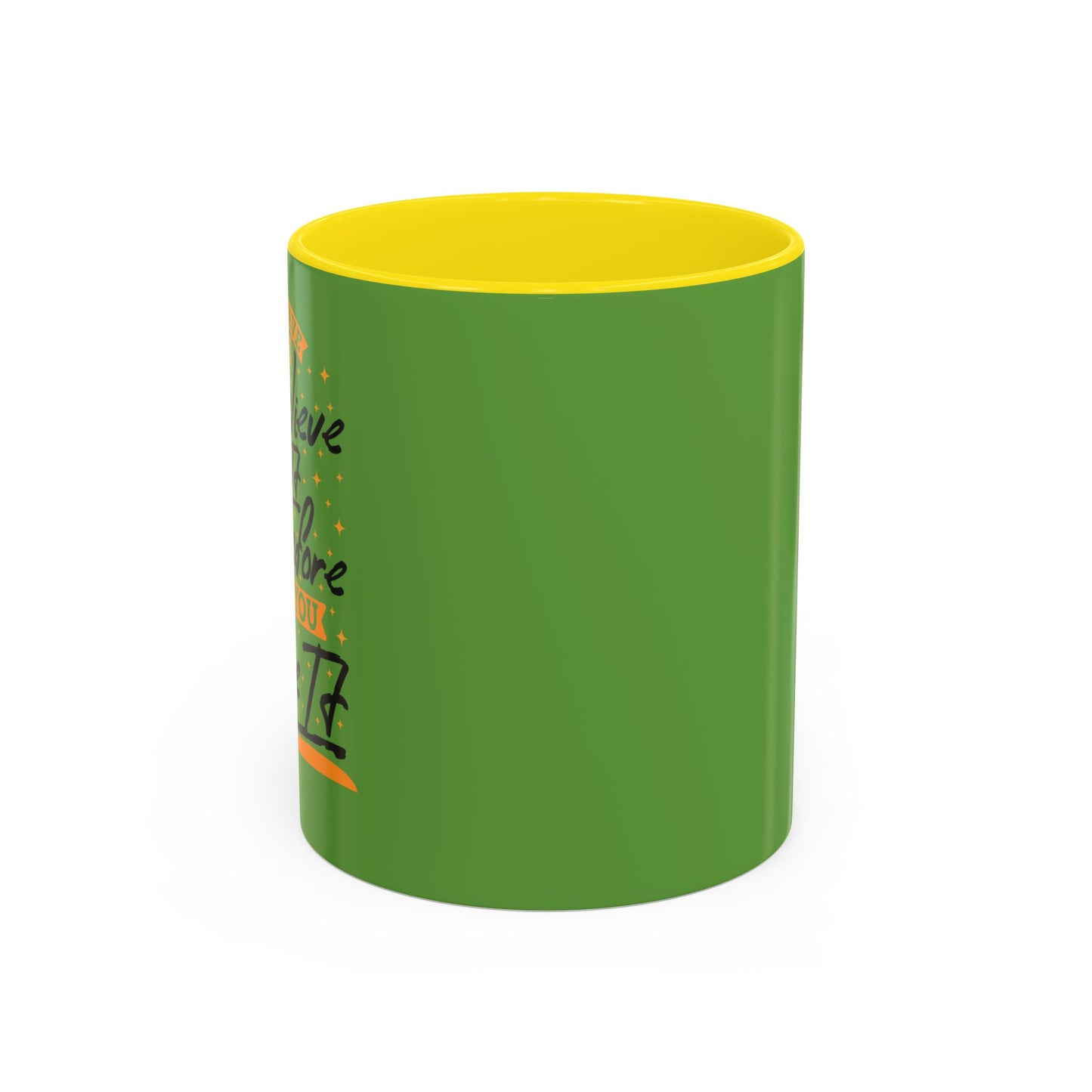 You Have To Believe It Before You See It Accent Coffee Mug (11, 15oz)
