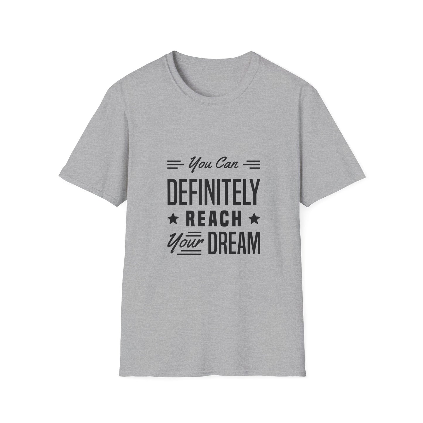 You Can Definitely Reach Your Dream Unisex Softstyle T-Shirt