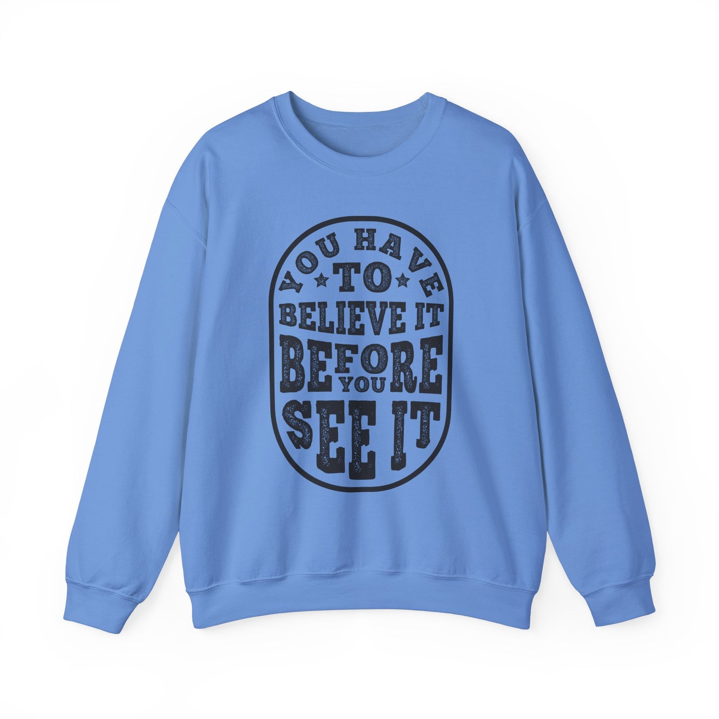 You Have To Believe It Before You See It Unisex Heavy Blend™ Crewneck Sweatshirt