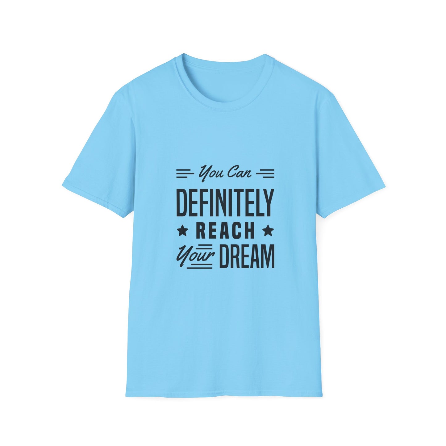 You Can Definitely Reach Your Dream Unisex Softstyle T-Shirt