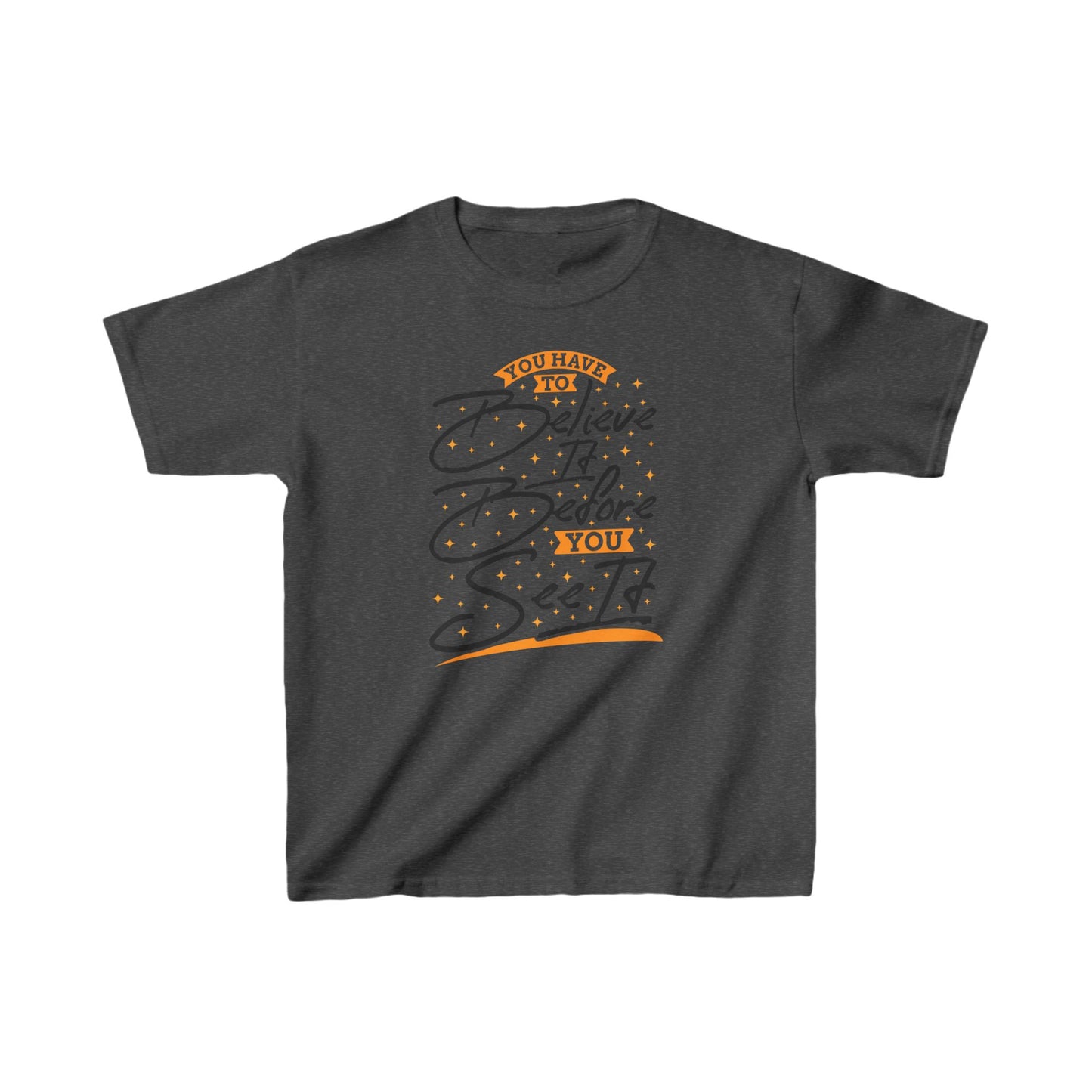 You Have To Believe It Before You See It Kids Heavy Cotton™ Tee