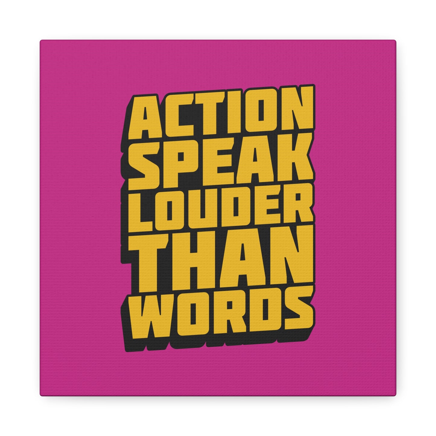 Action Speak Louder Than Words Matte Canvas, Stretched, 1.25"