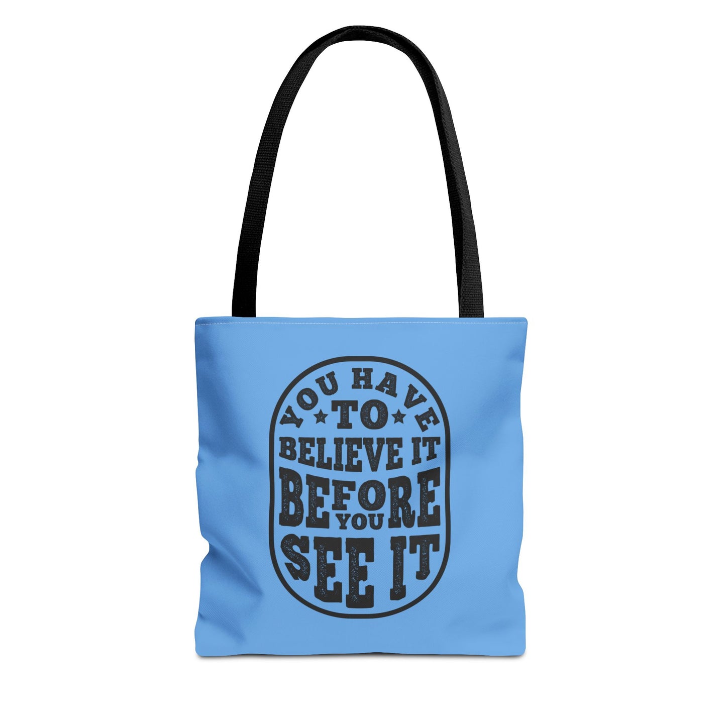 You Have To Believe It Before You See It Tote Bag (AOP)