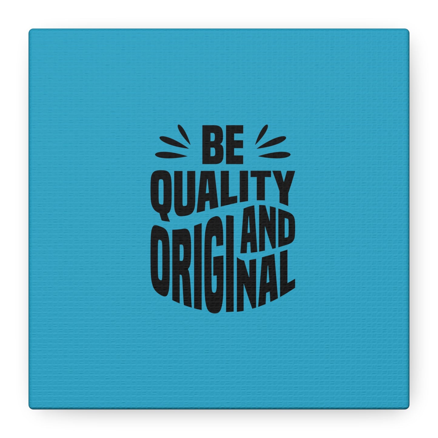 Be Quality And Original Matte Canvas, Stretched, 1.25"
