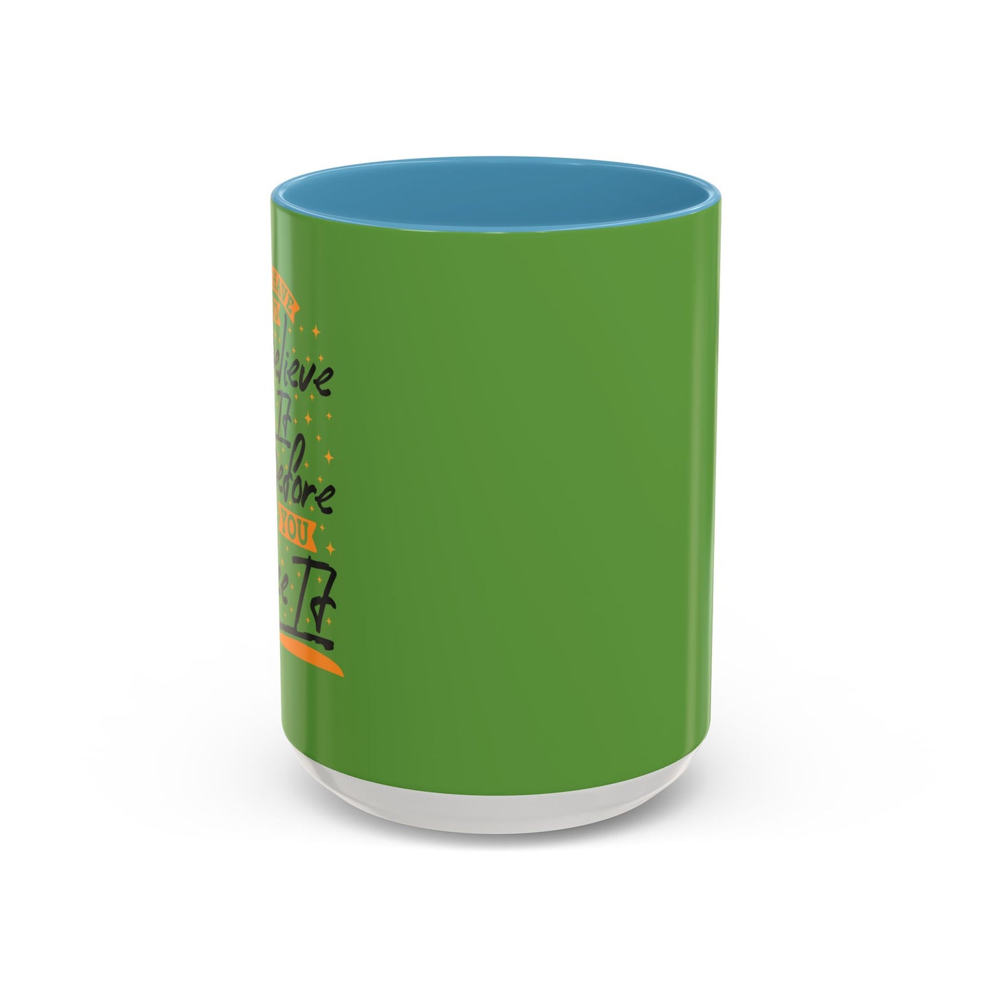 You Have To Believe It Before You See It Accent Coffee Mug (11, 15oz)
