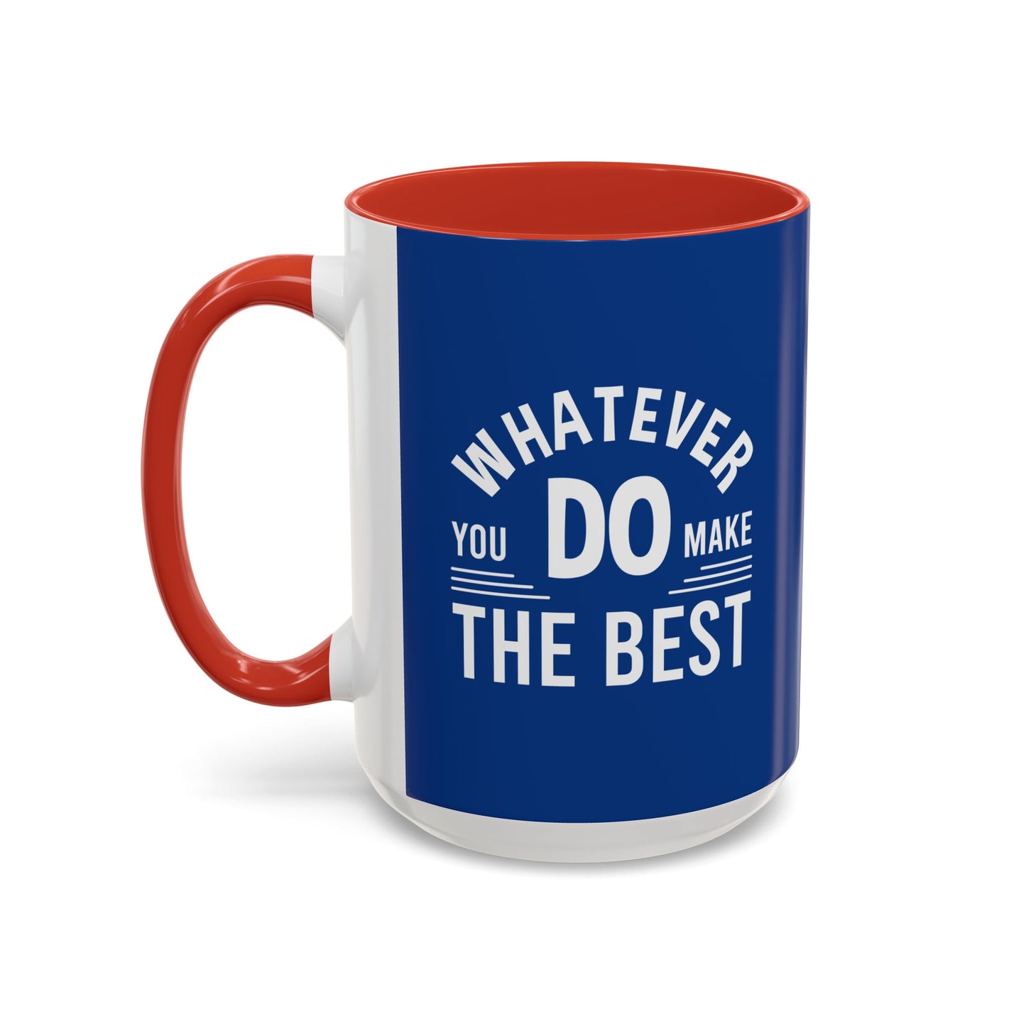 Whatever You Do Make The Best Accent Coffee Mug (11, 15oz)
